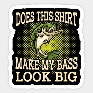 Does This Shirt Make My Bass Look Big Sticker